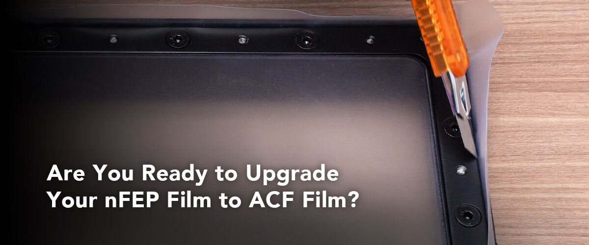 How to Upgrade Your nFEP Film to ACF Film? | Phrozen Technology: Resin ...